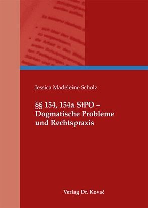 §§ 154, 154a StPO – Dogmatische Probleme und Rechtspraxis von Scholz,  Jessica M