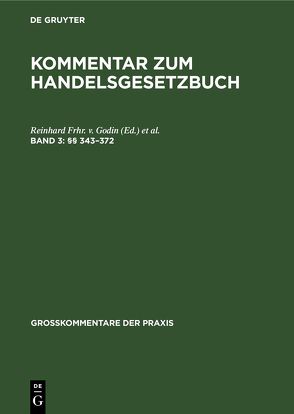 Kommentar zum Handelsgesetzbuch / (§§ 343–372) von Godin,  Reinhard Frhr. v., Ratz,  Paul