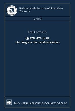 §§ 478, 479 BGB: Der Regress des Letztverkäufers von Gorodinsky,  Boris