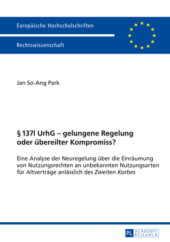 § 137l UrhG – gelungene Regelung oder übereilter Kompromiss? von Park,  Jan So-Ang