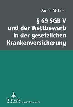 § 69 SGB V und der Wettbewerb in der gesetzlichen Krankenversicherung von Al-Talal,  Daniel