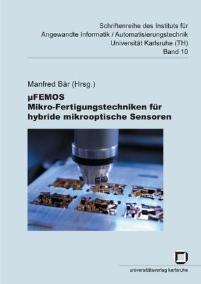 µFEMOS – Mikro-Fertigungstechniken für hybride mikrooptische Sensoren von Bär,  Manfred