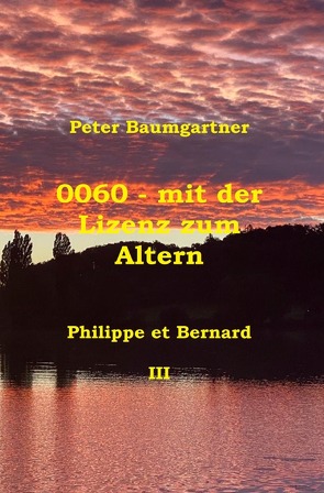 0060 – mit der Lizenz zum Altern: Philippe et Bernard / 0060 – mit der Lizenz zum Altern von Baumgartner,  Peter