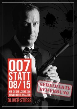 007 statt 08/15 Geheimakte Bewerbung von Stiess,  Oliver