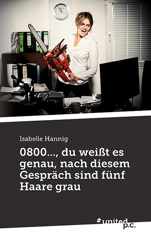 0800…, du weißt es genau, nach diesem Gespräch sind fünf Haare grau von Hannig,  Isabelle