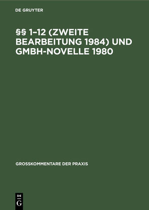 §§ 1–12 (Zweite Bearbeitung 1984) und GmbH-Novelle 1980 von Barz,  Carl Hans, Behrens,  Peter, Goerdeler,  Reinhard, Hachenburg,  Max