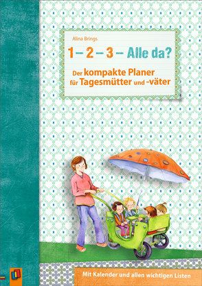 „1, 2, 3 – Alle da?“ Der kompakte Planer für Tagesmütter und -väter von Brings,  Alina