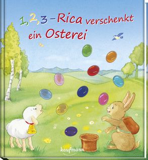 1, 2, 3 – Rica verschenkt ein Osterei von Ignjatovic,  Johanna, Wilhelm,  Katharina