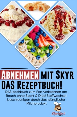 1 / Abnehmen mit Skyr DAS Rezeptbuch! von Kitchen,  Charlie's