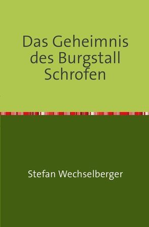 1 / Das Geheimnis des Burgstall Schrofen von Wechselberger,  Stefan