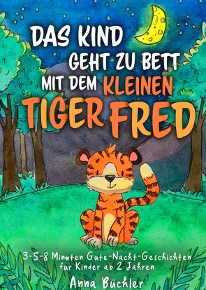 Das Kind geht zu Bett mit dem kleinen Tiger Fred von Büchler,  Anna