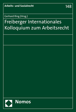 Freiberger Internationales Kolloquium zum Arbeitsrecht von Ring,  Gerhard