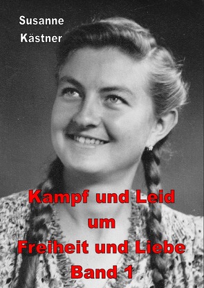 1 / Kampf und Leid um Freiheit und Liebe Band 1 von Kästner,  Susanne