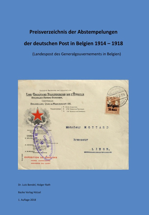 1 Preisverzeichnis der Abstempelungen der deutschen Post in Belgien 1914-1918 von Dr. Bendel,  Lutz, Rath,  Holger