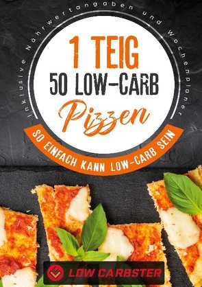 1 Teig 50 Low-Carb Pizzen: So einfach kann Low-Carb sein – Inklusive Nährwertangaben und Wochenplaner von Carbster,  Low