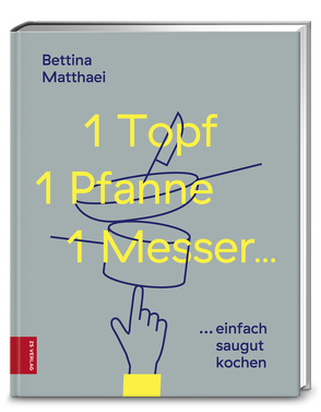 1 Topf, 1 Pfanne, 1 Messer … von Matthaei,  Bettina