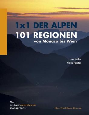 1 x 1 der Alpen. 101 Regionen von Monaco bis Wien von Foerster,  Klaus, Keller,  Lars