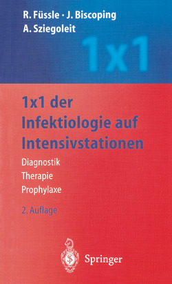 1 x 1 der Infektiologie auf Intensivstationen von Biscoping,  J., Füssle,  R., Sziegoleit,  A.