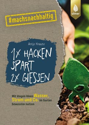 1 x hacken spart 2 x gießen von Krause,  Antje