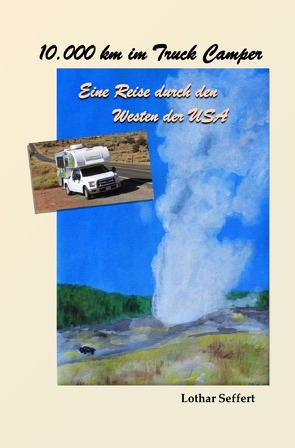 10.000 km im Truck Camper von Seffert,  Lothar