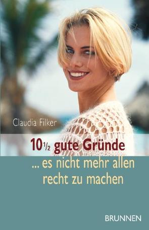 10 1/2 gute Gründe, es nicht mehr allen recht zu machen von Filker,  Claudia