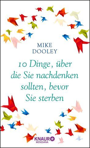 10 Dinge, über die Sie nachdenken sollten, bevor Sie sterben von Dooley,  Mike, Weltzien,  Diane von