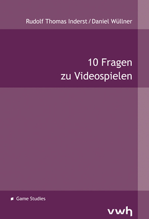 10 Fragen zu Videospielen von Inderst,  Rudolf Thomas, Wüllner,  Daniel