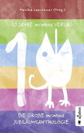 10 Jahre acabus Verlag. Die große acabus Jubiläums-Anthologie von Abresch,  Michaela, Adatepe,  Sabine, Albers,  Gabriele, Bedey,  Björn, Bjarnason,  Brigitte, Christen,  Thomas, DeClair,  Caroline, Grau,  Esther, Kantelhardt,  Sven R., Loerchner,  Monika, Narberhaus,  Sibylle, Schickedanz,  Stefan, Simon,  Heinz-Joachim, Wagner,  Chriz, Walther,  Markus, Weitze,  Torsten