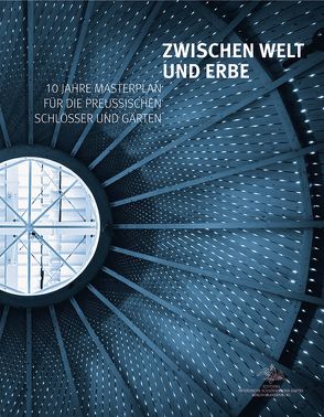 Zwischen Welt und Erbe. 10 Jahre Masterplan für die preußischen Schlösser und Gärten von Ayrilmaz,  Ayhan, Thiele,  Volker