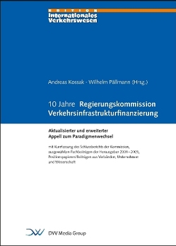 10 Jahre Regierungskommission Verkehrsinfrastrukturfinanzierung von Kossak,  Andreas, Pällmann,  Wilhelm