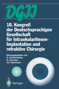 10. Kongreß der Deutschsprachigen Gesellschaft für Intraokularlinsen-Implantation und refraktive Chirurgie von Duncker,  Gernot, Hartmann,  Christian, Vörösmarthy,  Daniel