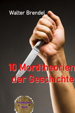 10 Mordtheorien der Geschichte von Brendel,  Walter