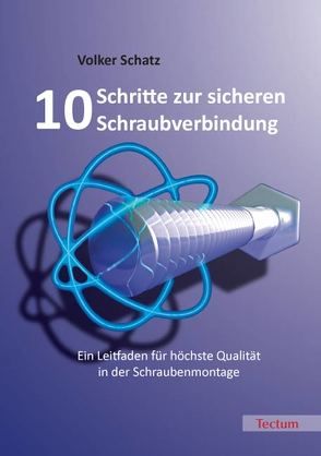 10 Schritte zur sicheren Schraubverbindung von Schatz,  Volker