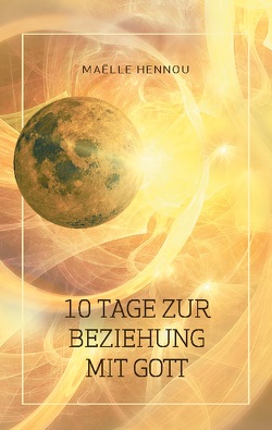 10 Tage zur Beziehung mit Gott von Hennou,  Maëlle