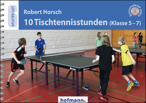 10 Tischtennisstunden (Klasse 5-7) von Horsch,  Robert