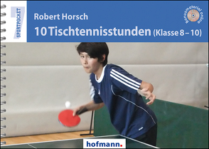 10 Tischtennisstunden (Klasse 8-10) von Horsch,  Robert