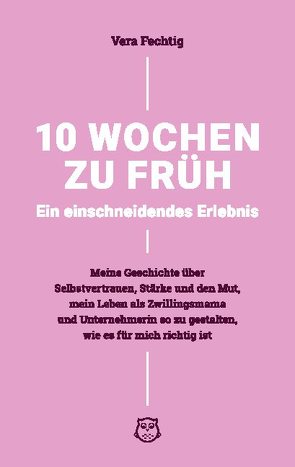 10 Wochen zu früh – Ein einschneidendes Erlebnis von Fechtig,  Vera