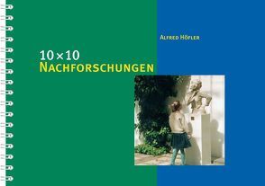 10 x 10 Nachforschungen zu Zeit, Raum und Gesellschaft von Höfler,  Alfred