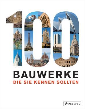 100 Bauwerke, die Sie kennen sollten von Heine,  Florian, Kuhl,  Isabel