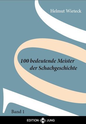 100 Bedeutende Meister der Schachgeschichte Band 1 von Wieteck,  Helmut