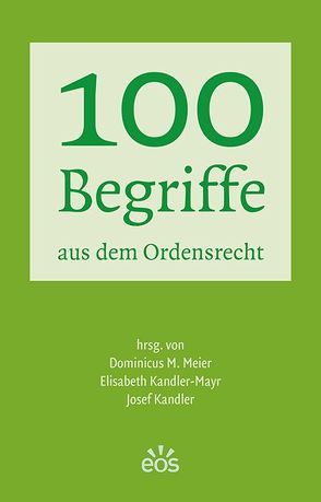 100 Begriffe aus dem Ordensrecht von Kandler,  Josef, Kandler-Mayr,  Elisabeth, Meier,  Dominicus M.