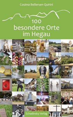 100 besondere Orte im Hegau von Bellersen Quirini,  Cosima