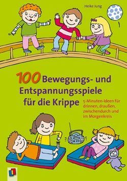 100 Bewegungs- und Entspannungsspiele für die Krippe von Jung,  Heike