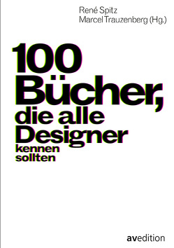 100 Bücher, die alle Designer kennen sollten von Spitz,  René, Trauzenberg,  Marcel