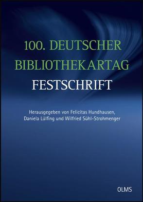 100. Deutscher Bibliothekartag – Festschrift von Hundhausen,  Felicitas, Lülfing,  Daniela