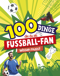 100 Dinge, die du als Fußball-Fan wissen musst von Kiefer,  Philip