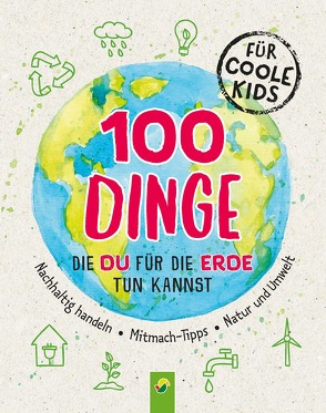 100 Dinge, die du für die Erde tun kannst von Eck,  Janine