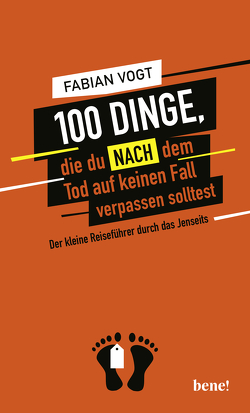 100 Dinge, die du NACH dem Tod auf keinen Fall verpassen solltest von Vogt,  Fabian