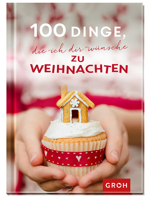 100 Dinge, die ich dir wünsche zu Weihnachten von Groh,  Joachim