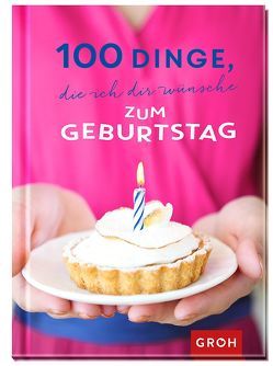 100 Dinge, die ich dir wünsche zum Geburtstag von Groh,  Joachim